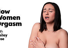 & Hailey Rose: How Women Orgasm - Hailey Rose