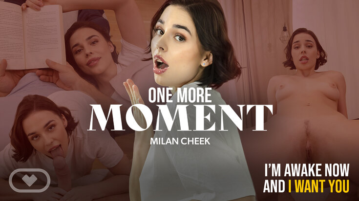 New VR Porn Video Milan Cheek One More Moment Virtual Real Porn