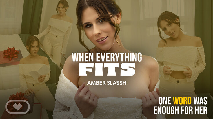 New VR Porn Video Amber Slassh When Everything Fits Virtual Real Porn